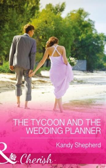 Couverture du livre « The Tycoon and the Wedding Planner (Mills & Boon Cherish) » de Shepherd Kandy aux éditions Mills & Boon Series