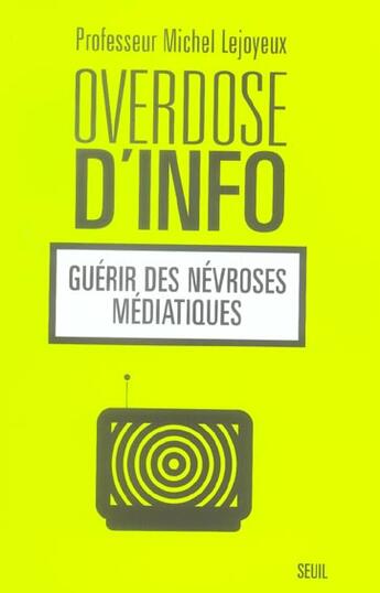 Couverture du livre « Overdose D'Info ; Guerir Des Nevroses Mediatiques » de Michel Lejoyeux aux éditions Seuil