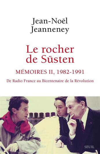 Couverture du livre « Le rocher de Süsten Tome 2 : mémoires (1982-1991), de Radio France au bicentenaire de la révolution » de Jean-Noel Jeanneney aux éditions Seuil