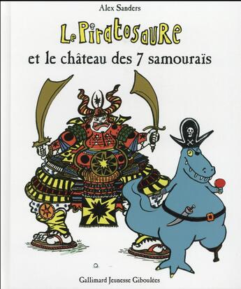 Couverture du livre « Le Piratosaure et le château des 7 samouraïs » de Alex Sanders aux éditions Gallimard Jeunesse Giboulees