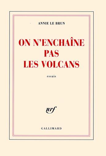 Couverture du livre « On n'enchaîne pas les volcans » de Annie Le Brun aux éditions Gallimard