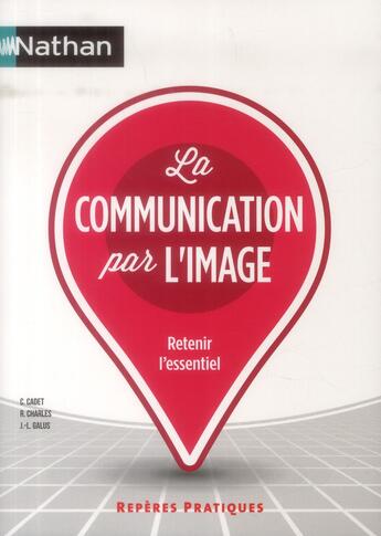 Couverture du livre « La communication par l'image » de Christiane Cadet et Rene Charles et Jean-Luc Galus aux éditions Nathan