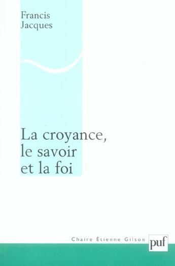 Couverture du livre « La croyance, le savoir et la foi » de Francis Jacques aux éditions Puf