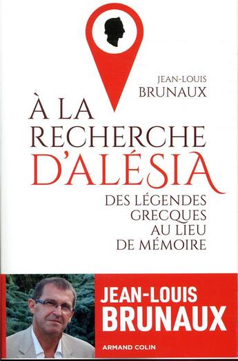 Couverture du livre « À la recherche d'Alésia ; des légendes grecques au lieu de mémoire » de Jean-Louis Brunaux aux éditions Armand Colin