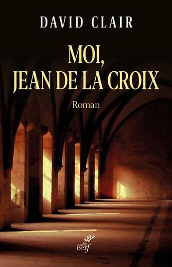 Couverture du livre « Moi, Jean de la Croix » de David Clair aux éditions Cerf