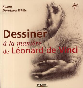 Couverture du livre « Dessiner à la manière de léonard de vinci » de White S D aux éditions Eyrolles