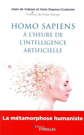 Couverture du livre « Homo sapiens à l'heure de l'intelligence artificielle ; la métamorphose humaniste » de Alain De Vulpian et Irene Dupoux-Couturier aux éditions Eyrolles