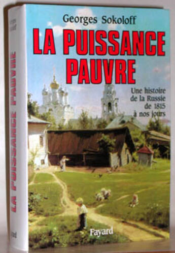 Couverture du livre « La puissance pauvre ; une histoire de la Russie de 1815 à nos jours » de Georges Sokoloff aux éditions Fayard