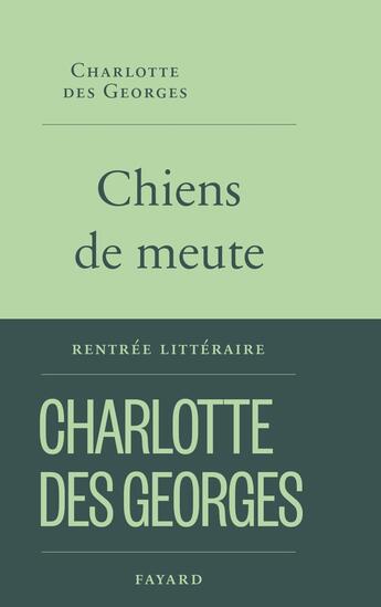 Couverture du livre « Chiens de meute » de Charlotte Des Georges aux éditions Fayard