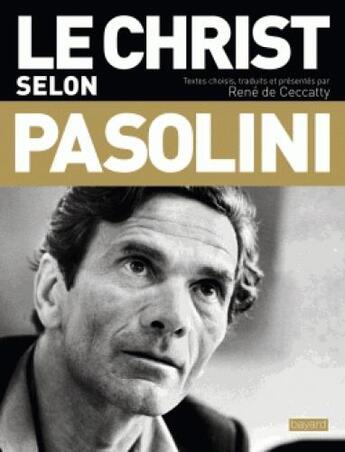 Couverture du livre « Le Christ selon Pasolini » de Rene De Ceccatty aux éditions Bayard