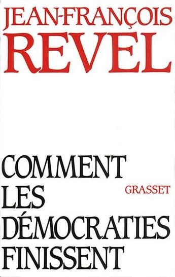 Couverture du livre « Comment les démocraties finissent » de Jean-Francois Revel aux éditions Grasset