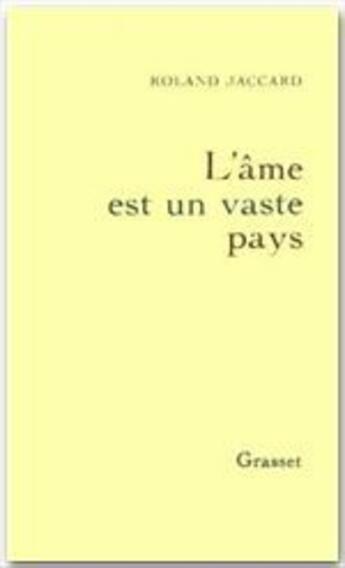 Couverture du livre « L'âme est un vaste pays » de Roland Jaccard aux éditions Grasset