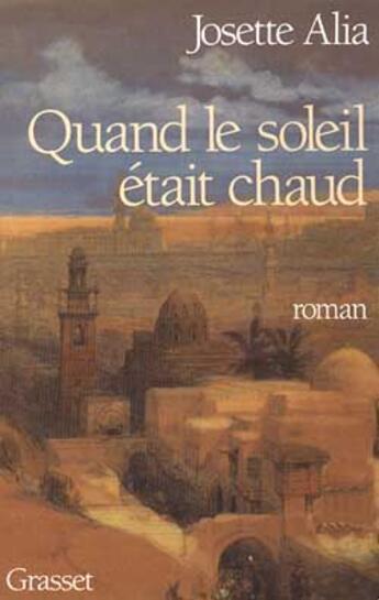 Couverture du livre « Quand le soleil était chaud » de Josette Alia aux éditions Grasset