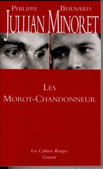 Couverture du livre « Les Morot-Chandonneur ; ou une grande famille décrite de Stendhal à Marcel Aymé, peinte d'Ingres à Picasso » de Minoret aux éditions Grasset