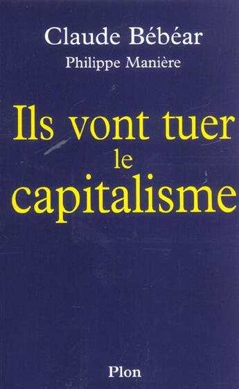 Couverture du livre « Ils vont tuer le capitalisme » de Philippe Maniere et Claude Bebear aux éditions Plon