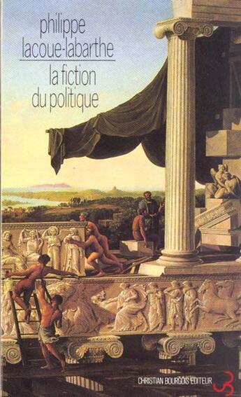 Couverture du livre « La fiction du politique » de Lacoue-Labarthe P. aux éditions Christian Bourgois