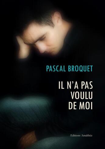 Couverture du livre « Il n'a pas voulu de moi » de Pascal Broquet aux éditions Amalthee