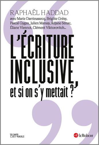 Couverture du livre « L'écriture inclusive, et si on s'y mettait ? » de Marie Darrieussecq et Brigitte Gresy et Rejane Senac et Raphael Haddad et Pascal Gygax et Julien Marsay aux éditions Le Robert