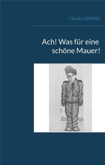 Couverture du livre « Ach! was fur eine schone mauer! » de Claude Lelong aux éditions Books On Demand