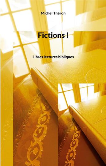 Couverture du livre « Fictions I : libres lectures bibliques » de Michel Théron aux éditions Books On Demand