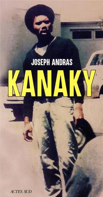 Couverture du livre « Kanaky ; sur les traces d'Alphonse Dianou » de Joseph Andras aux éditions Actes Sud