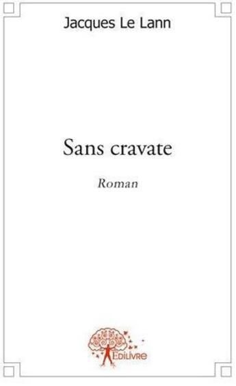 Couverture du livre « Sans cravate » de Le Lann Jacques aux éditions Edilivre