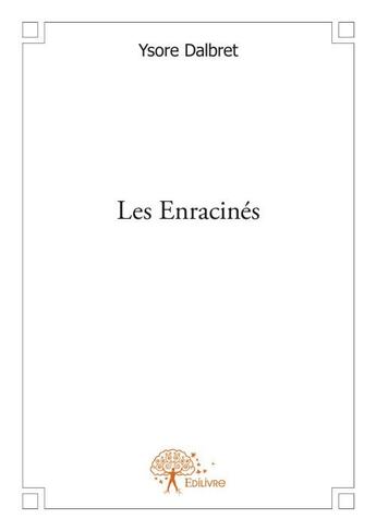 Couverture du livre « Les enracinés » de Ysore Dalbret aux éditions Edilivre