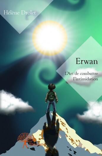 Couverture du livre « Erwan ; l'art de combattre l'intimidation » de Helene Drolet aux éditions Edilivre