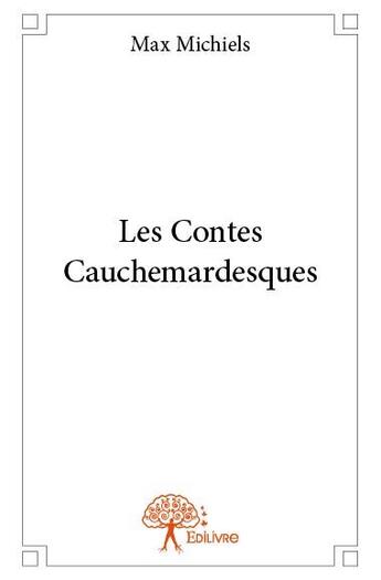 Couverture du livre « Les contes cauchemardesques » de Max Michiels aux éditions Edilivre