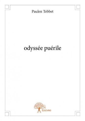 Couverture du livre « Odyssée puérile » de Paulen Tebbet aux éditions Edilivre