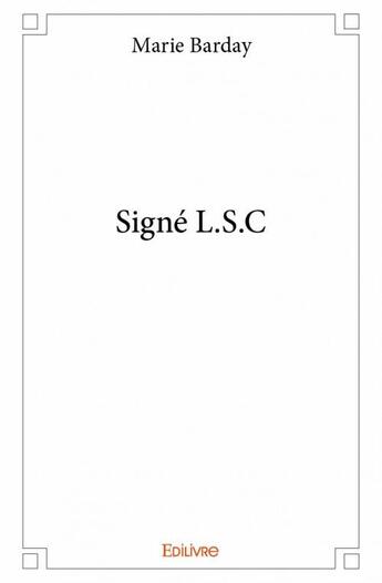 Couverture du livre « Signé L.S.C » de Marie Barday aux éditions Edilivre