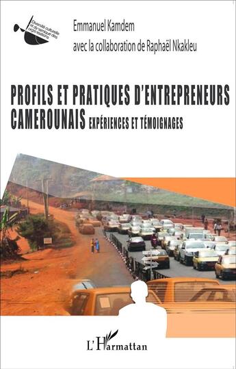 Couverture du livre « Profils et pratiques d'entrepreneurs camerounais ; expériences et témoignages » de Emmanuel Kamdem aux éditions L'harmattan