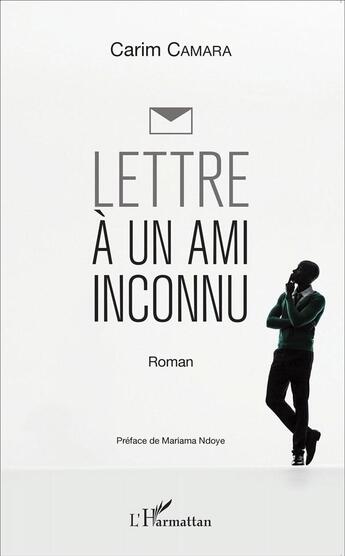 Couverture du livre « Lettre à un ami inconnu » de Carim Camara aux éditions L'harmattan