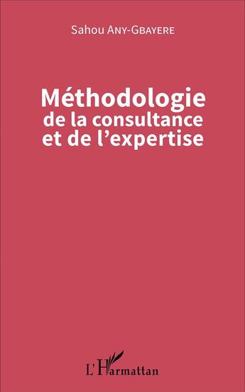 Couverture du livre « Méthodologie de la consultance er de l'expertise » de Sahou Any-Gbayere aux éditions L'harmattan