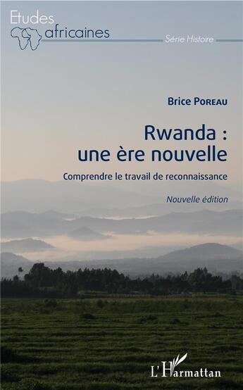 Couverture du livre « Rwanda : une ère nouvelle ; comprendre le travail de reconnaissance » de Brice Poreau aux éditions L'harmattan