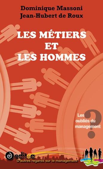 Couverture du livre « Les métiers et les hommes ; les oubliés du management ? » de Jean-Hubert De Roux et Dominique Massoni aux éditions Editea