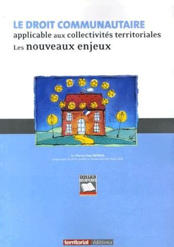 Couverture du livre « Le droit communautaire applicable aux collectivités territoriales ; les nouveaux enjeux » de Pierre-Yves Monjal aux éditions Territorial