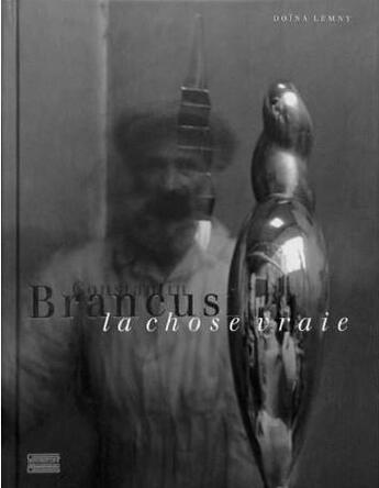 Couverture du livre « Constantin Brancusi, en quête de la chose vraie » de Lemny Donia aux éditions Gourcuff Gradenigo