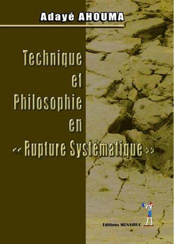 Couverture du livre « Technique et philosophie en rupture systématique » de Adaye Ahouma aux éditions Menaibuc