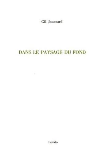 Couverture du livre « Dans le paysage du fond » de Gil Jouanard aux éditions Isolato