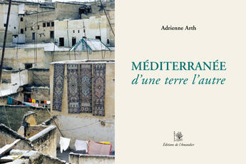 Couverture du livre « Méditerranée, d'une terre l'autre » de Arth Adrienne aux éditions L'amandier