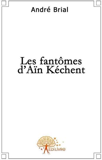 Couverture du livre « Les fantômes d'Ain Kechent » de Andre aux éditions Edilivre