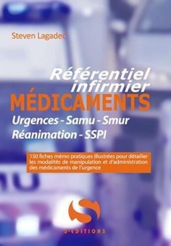 Couverture du livre « Référentiel infirmier : médicaments injectables ; urgences, samu, smur, réanimation, SSPI » de Steven Lagadec aux éditions S-editions