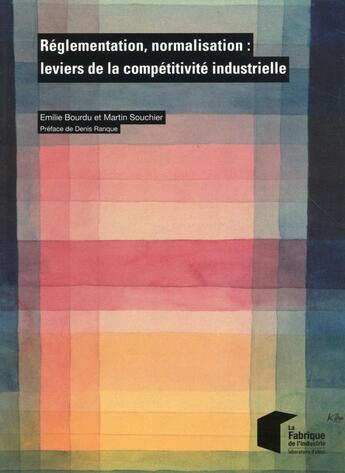 Couverture du livre « Réglementation, normalisation ; leviers de la compétitivité industrielle » de Martin Souchier et Emilie Bourdu aux éditions Presses De L'ecole Des Mines