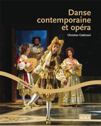 Couverture du livre « Danse contemporaine et opéra » de Christian Gattinoni aux éditions Scala