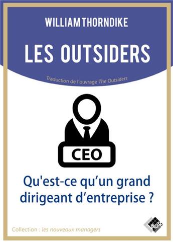 Couverture du livre « Les outsiders ; qu'est-ce qu'un grand dirigeant d'entreprise ? » de William Thorndike aux éditions Valor