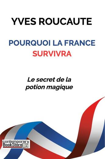 Couverture du livre « Pourquoi la france survivra - le secret de la potion magique » de Yves Roucaute aux éditions Contemporary Bookstore