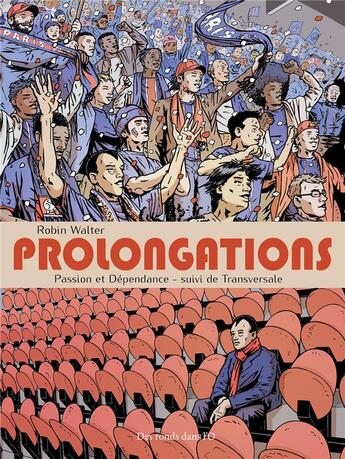 Couverture du livre « Prolongations, passion et dépendance ; transversale » de Robin Walter aux éditions Des Ronds Dans L'o