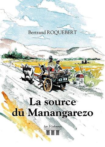 Couverture du livre « La source du Manangarezo » de Bertrand Roquebert aux éditions Les Trois Colonnes