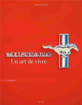 Couverture du livre « Mustang ; un art de vivre » de Michael Levivier aux éditions Epa